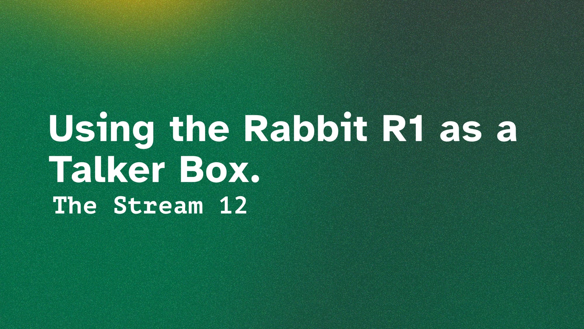 (12) Using the Rabbit R1 as a Talker Box.