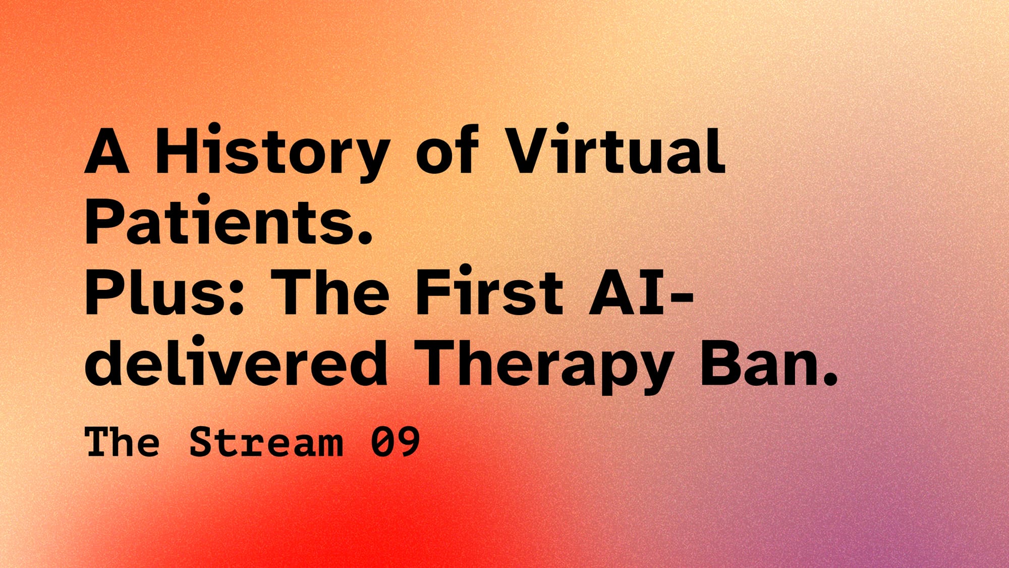 (09) A History of Virtual Patients. Plus: The First AI-delivered Therapy Ban.