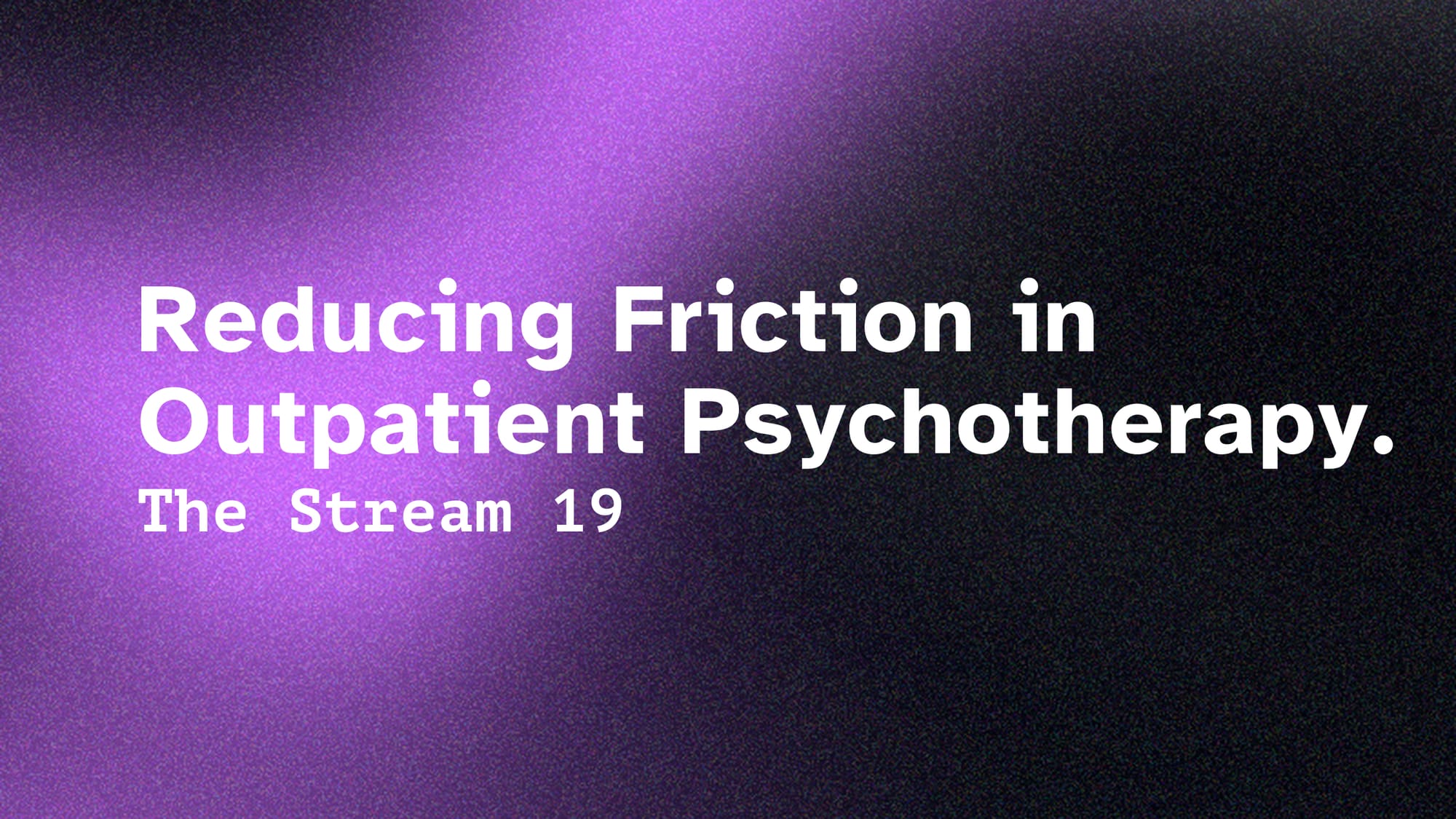Reducing Friction in Outpatient Psychotherapy.