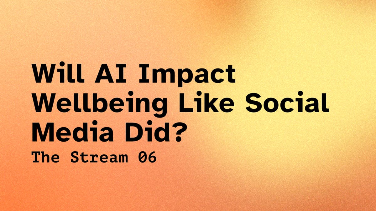 06 – Will AI Impact Wellbeing Like Social Media Did?