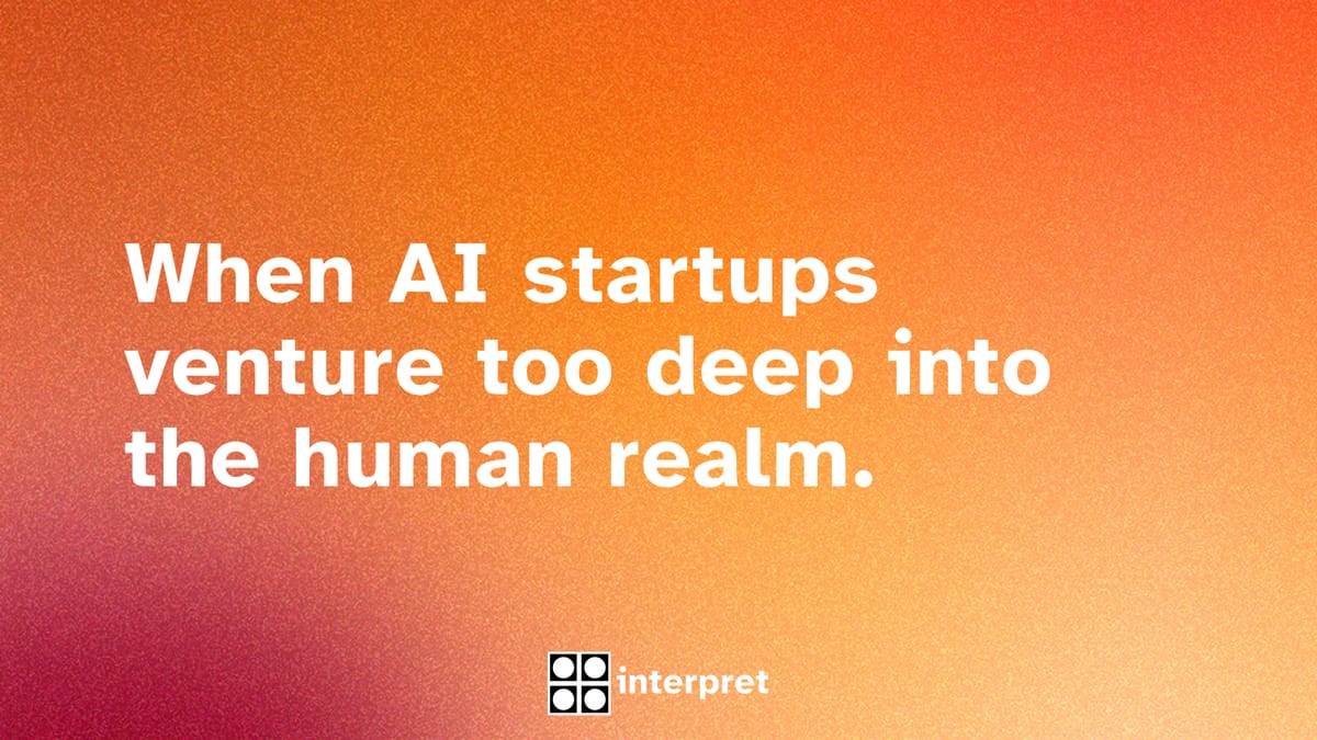 Cover image with text: "When AI startups venture too deep into the human realm." interpret logo in the bottom center.